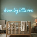 Dream Big Little One Neon Sign