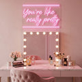 You're Like Really Pretty Neon Sign