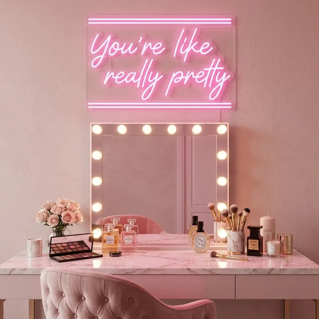 You're Like Really Pretty Neon Sign