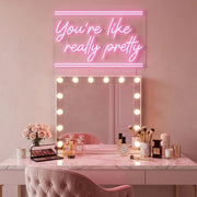 You're Like Really Pretty Neon Sign