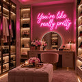 You're Like Really Pretty Neon Sign